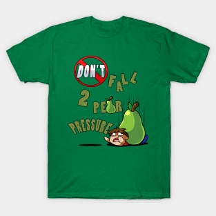 Don't Fall 2 Pear pressure T-Shirt